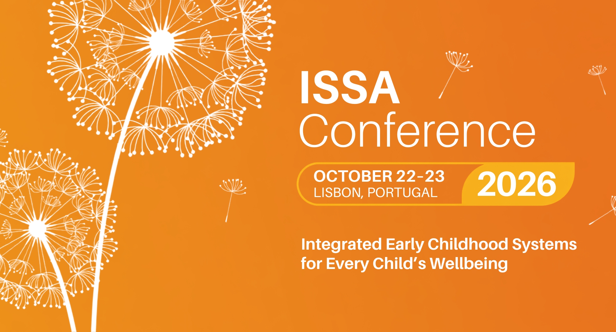 ISSA Conference OCTOBER 22-23 2026 LISBON, PORTUGAL Integrated Early Childhood Systems for Every Child's Wellbeing