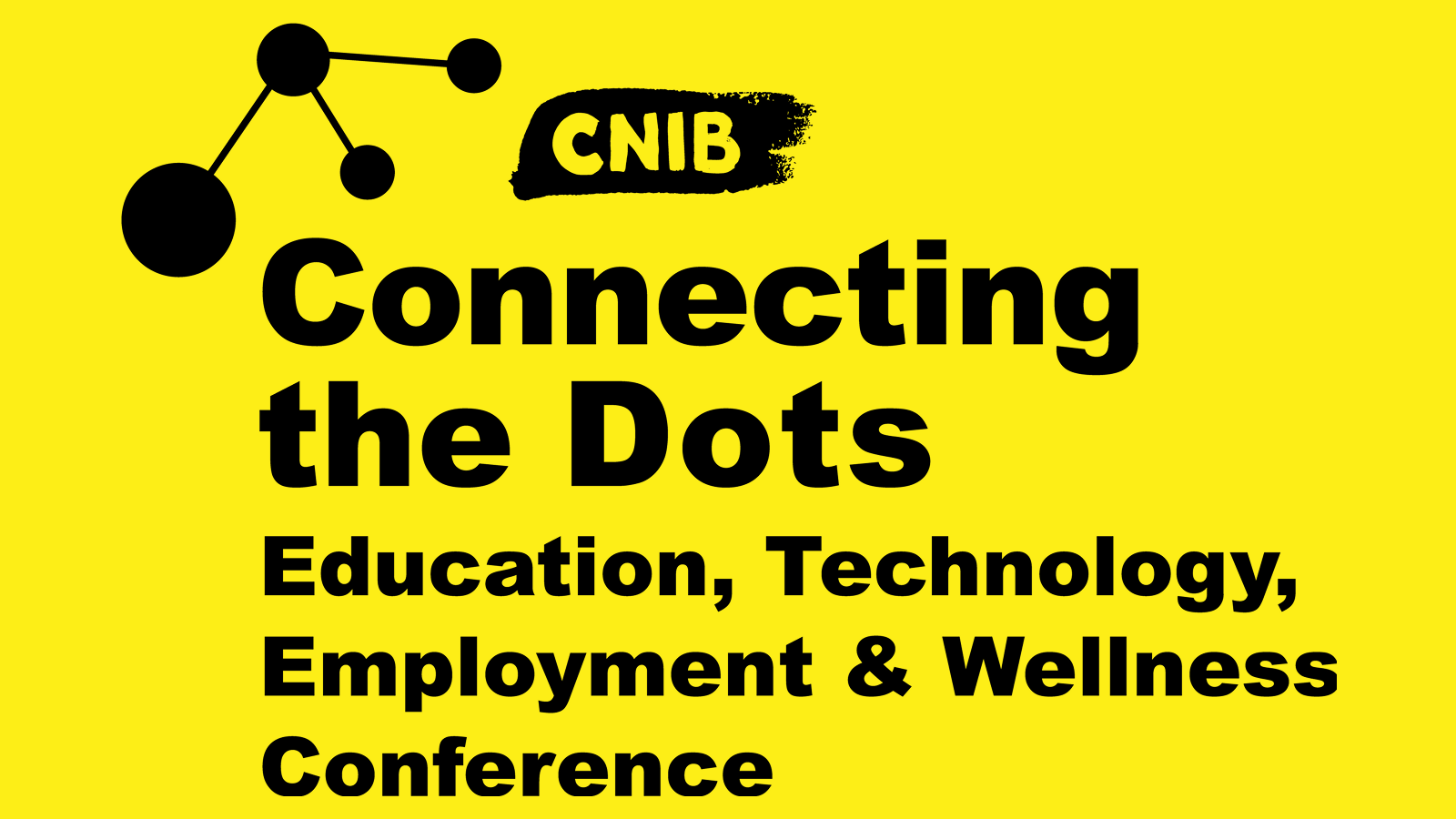 CNIB Connecting the dots logo with the text: Education,  Technology, Employment and Wellness Conference, on a yellow background with gears and dots that are connected together.